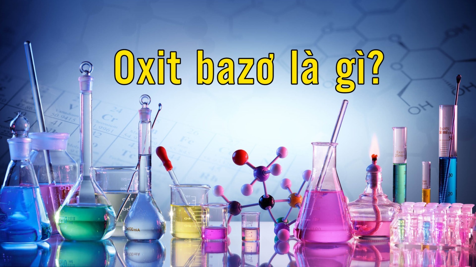  Oxit Bazo là gì? Phân loại, tính chất, ứng dụng của Oxit Bazo